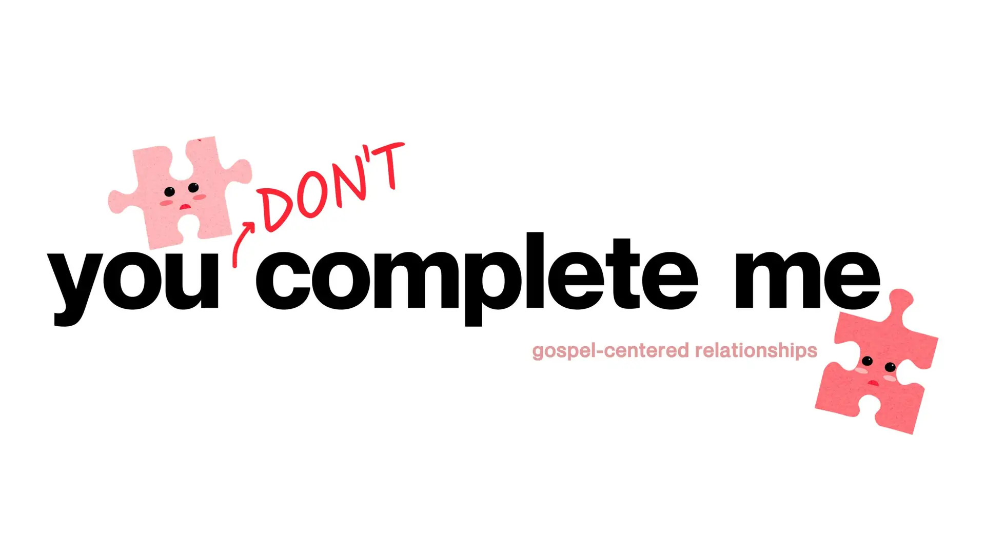 Copy of You Don't Complete Me